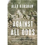Book cover for Against All Odds A True Story of Ultimate Courage and Survival in World War II