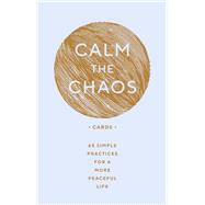 Book cover for Calm the Chaos Cards 65 Simple Practices for a More Peaceful Life