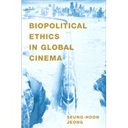 Book cover for Biopolitical Ethics in Global Cinema