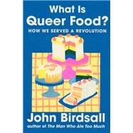 Book cover for What Is Queer Food? How We Served a Revolution