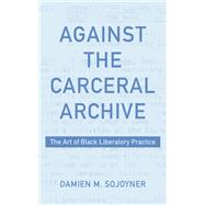 Book cover for Against the Carceral Archive