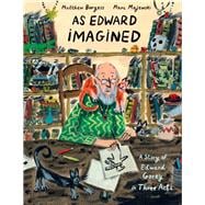 Book cover for As Edward Imagined A Story of Edward Gorey in Three Acts