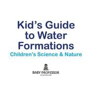 Book cover for Kid's Guide to Water Formations - Children's Science & Nature