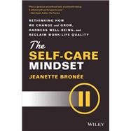 Book cover for The Self-Care Mindset Rethinking How We Change and Grow, Harness Well-Being, and Reclaim Work-Life Quality