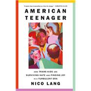Book cover for American Teenager How Trans Kids Are Surviving Hate and Finding Joy in a Turbulent Era