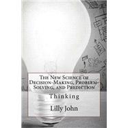 Book cover for The New Science of Decision-making, Problem-solving, and Prediction