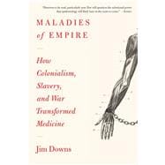 Book cover for Maladies of Empire How Colonialism, Slavery, and War Transformed Medicine