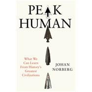 Book cover for Peak Human What We Can Learn From History’s Greatest Civilizations