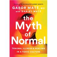 Book cover for The Myth of Normal: Trauma, Illness, and Healing in a Toxic Culture