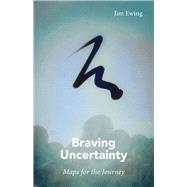 Book cover for Braving Uncertainty Maps for the Journey
