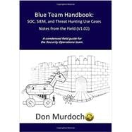 Book cover for Blue Team Handbook: SOC, SIEM, and Threat Hunting V1.02: A Condensed Guide for the Security Operations Team and Threat Hunter