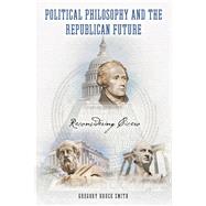 Book cover for Political Philosophy and the Republican Future