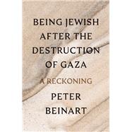 Book cover for Being Jewish After the Destruction of Gaza: A Reckoning