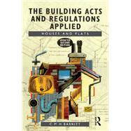 Book cover for The Building Acts and Regulations Applied: Houses and Flats