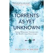 Book cover for Torrents As Yet Unknown Daring Whitewater Ventures into the World's Great River Gorges