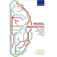 Book cover for Neural Prosthetics Neuroscientific and Philosophical Aspects of Changing the Brain