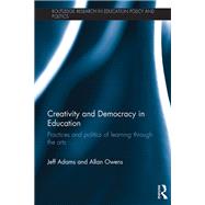 Book cover for Creativity and Democracy in Education: Practices and politics of learning through the arts