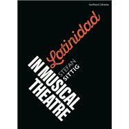 Book cover for Latinidad in Musical Theatre