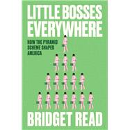 Book cover for Little Bosses Everywhere How the Pyramid Scheme Shaped America