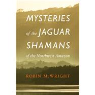 Book cover for Mysteries of the Jaguar Shamans of the Northwest Amazon