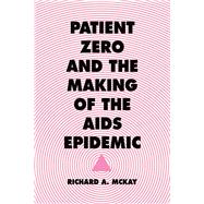 Book cover for Patient Zero and the Making of the AIDS Epidemic