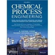Book cover for Chemical Process Engineering Volume 2 Design, Analysis, Simulation, Integration, and Problem Solving with Microsoft Excel-UniSim Software for Chemical Engineers, Heat Transfer and Integration, Process Safety, and Chemical Kinetics