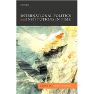 Book cover for International Politics and Institutions in Time