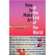 Book cover for How to Make Art at the End of the World