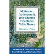 Book cover for Motivation, Achievement, and Situated Expectancy-Value Theory Making One’s Future
