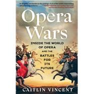 Book cover for Opera Wars Inside the World of Opera and the Battles for Its Future