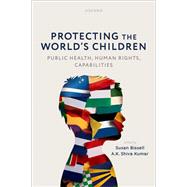 Book cover for Protecting the World's Children: public health, human rights, capabilities