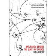 Book cover for Naturalism Beyond the Limits of Science How Scientific Methodology Can and Should Shape Philosophical Theorizing