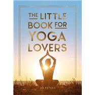 Book cover for The Little Book for Yoga Lovers Tips and Tricks to Elevate Your Yoga Practice