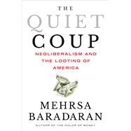 Book cover for The Quiet Coup Neoliberalism and the Looting of America