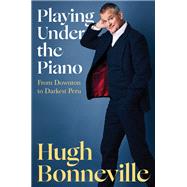 Book cover for Playing Under the Piano From Downton to Darkest Peru