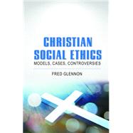 Book cover for Christian Social Ethics: Models, Cases, Controversies