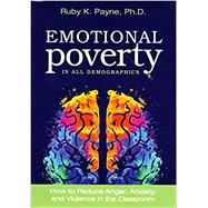 Book cover for Emotional Poverty in All Demographics: How to Reduce Anger, Anxiety, and Violence in the Classroom