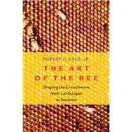 Book cover for The Art of the Bee Shaping the Environment from Landscapes to Societies