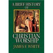 Book cover for A Brief History of Christian Worship