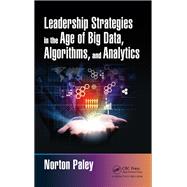 Book cover for Developing Leadership Strategies In the Age of Big Data, Algorithms, and Analytics