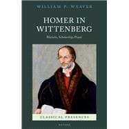 Book cover for Homer in Wittenberg Rhetoric, Scholarship, Prayer