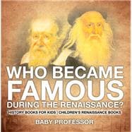 Book cover for Who Became Famous during the Renaissance? History Books for Kids | Children's Renaissance Books
