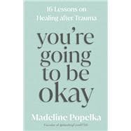 Book cover for You're Going to Be Okay 16 Lessons on Healing after Trauma