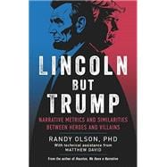 Book cover for Lincoln But Trump: Narrative Metrics and Similarities Between Heroes and Villains