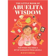 Book cover for The Little Book of Abuelita Wisdom For When You Need a Bit of Guidance from Abuela