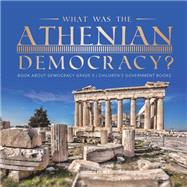 Book cover for What Was the Athenian Democracy? | Book About Democracy Grade 5 | Children's Government Books