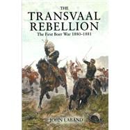 Book cover for The Transvaal Rebellion: The First Boer War, 1880-1881
