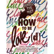 Book cover for How to Be Love(d) Simple Truths for Going Easier on Yourself, Embracing Imperfection & Loving Your Way to a Better Life