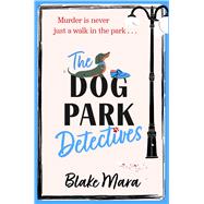 Book cover for The Dog Park Detectives Murder is never just a walk in the park . . .