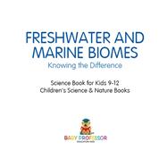 Book cover for Freshwater and Marine Biomes: Knowing the Difference - Science Book for Kids 9-12 | Children's Science & Nature Books